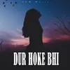 About Dur Hoke Bhi Song